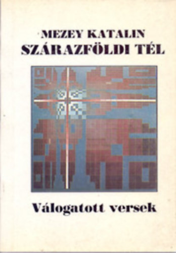 Mezey Katalin - Szrazfldi tl (vlogatott s j versek 1960-1991)