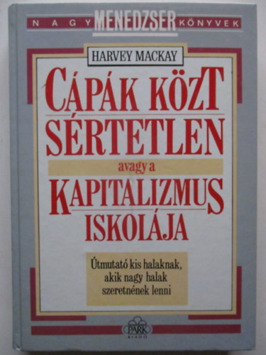 Harvey Mackay - Cpk kzt srtetlen avagy a kapitalizmus iskolja