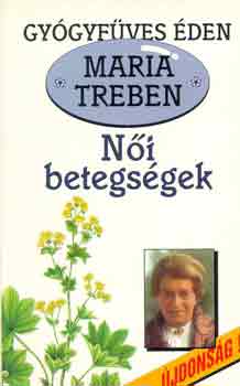 Maria Treben - Ni betegsgek     - Jobb megelzni, mint gygytani! - ltalnos ni bntalmak - Keringsi zavarok - A mell bntalmai