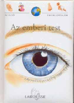 Nagy M�zes Rita  (szerk.) - Az emberi test - Az els� enciklop�di�m -Larousse