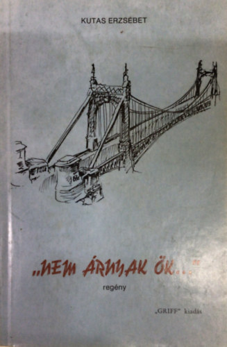 Kutas Erzsébet - "Nem árnyak ők..."
