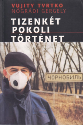 Vujity Tvtrko; N�gr�di Gergely - Tizenk�t pokoli t�rt�net