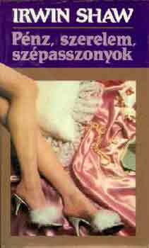 Irwin Shaw - P�nz, szerelem, sz�passzonyok
