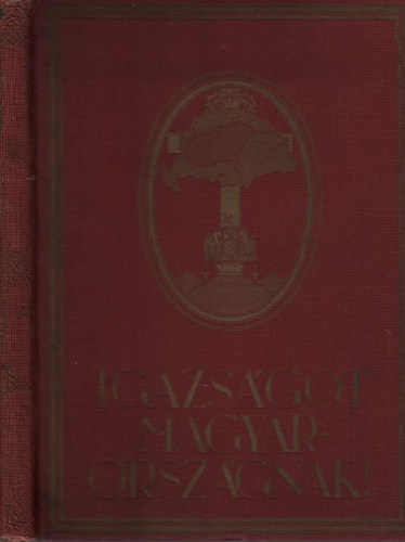 Igazs�got Magyarorsz�gnak! - Trianon kegyetelen t�ved�sei