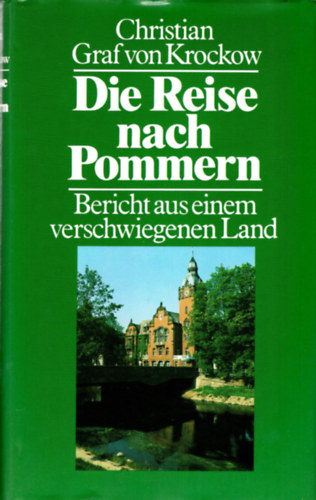 Christian Graf von Krockow - Die Reise nach Pommern- Bericht aus einem sershwiegenen Land- Nmet tiknyv ( Utazs Pommerniba )