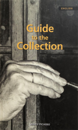 Maln Gual - Eduard Valles  (szerk.) - Museu Picasso: Guide to the Collection