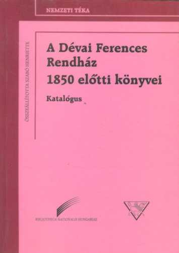 Szab Henriette  (szerk.) - A Dvai Ferences Rendhz 1850 eltti knyvei (Katalgus)