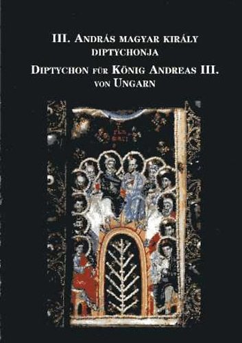 Szekeres Erzsébet - III. András magyar király diptychonja (magyar-német)