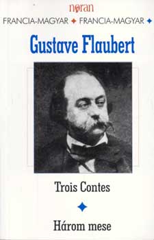 Gustave Flaubert - Trois contes-Hrom mese (ktnyelv)