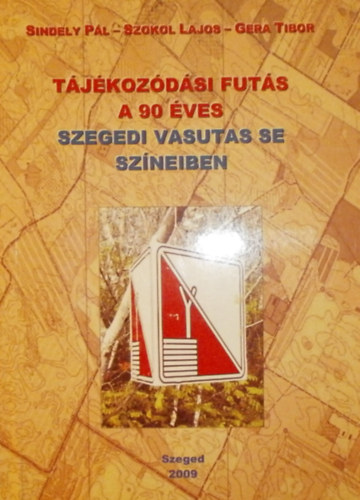 Sindely P�l - Szokol Lajos - Gera Tibor - T�j�koz�d�si fut�s a 90 �ves Szegedi Vasutas SE sz�neiben