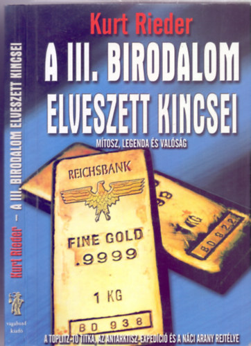 Kurt Rieder  (G�czi Zolt�n) - A III. Birodalom elveszett kincsei - M�tosz, legenda �s val�s�g (A Toplitz-t� titka, az Atlantisz-exped�ci� �s a n�ci arany rejt�lye)
