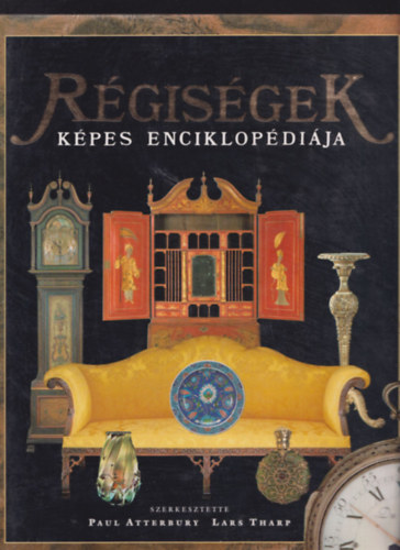 Paul Atterbury - Lars Tharp (szerk.) - Régiségek képes enciklopédiája