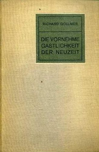Richard Gollmer - Universal - lexikon der kochkunst dritter band - Die vornehme Gastlichkeit der Neuzeit 1913- A szak�csm�v�szet �ltal�nos lexikona 12 sz�nes �s 397 fekete-feh�r �br�val
