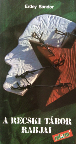 Erdey Sándor - A recski tábor rabjai