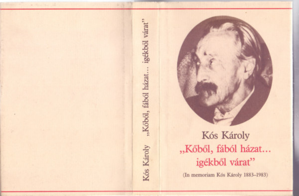 K�s K�roly, Szerkesztette Sas P�ter - "K�b�l, f�b�l h�zat... ig�kb�l v�rat" (In memoriam K�s K�roly 1883-1983)