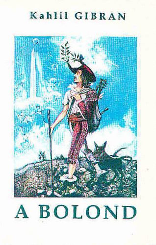 Gibran Kahlil - A bolond (életbölcseleti parabolák)