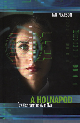 Ian Pearson - A holnapod - �gy �lsz harminc �v m�lva