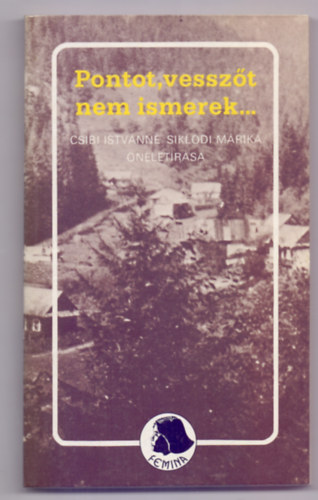 Csibi Istvnn Sikldi Mrika - Pontot, vesszt nem ismerek, de a sz mind igaz (Csibi Istvnn Sikldi Mrika nletrsa)