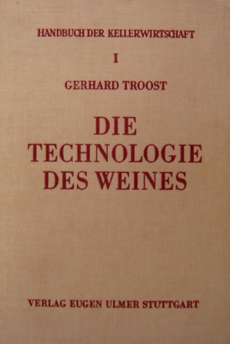 Gerhard Troost - Die Technologie des Weines