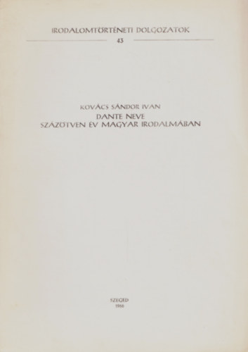 Kov�cs S�ndor Iv�n - Dante neve sz�z�tven �v magyar irodalm�ban - Irodalomt�rt�neti Dolgozatok 43