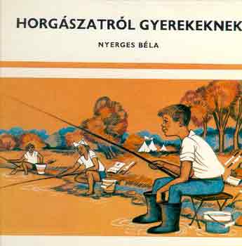 Nyerges Bla - Horgszatrl gyerekeknek