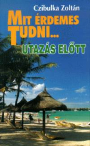 Czibulka Zolt�n - Mit �rdemes tudni...utaz�s el�tt