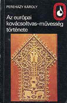 Pereh�zy K�roly - Az eur�pai kov�csoltvas-m�vess�g t�rt�nete