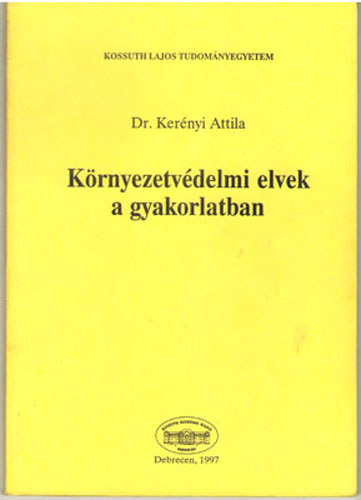 Kerényi Attila Prof. Dr. - Környezetvédelmi elvek a gyakorlatban