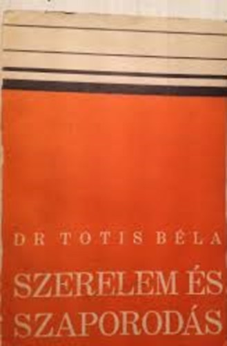 Dr. Totis B�la - Szerelem �s szaporod�s