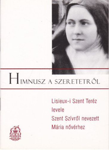Himnusz a szeretetről - Lisieux-i Szent Teréz levele Szent Szívről nevezett Mária nővérhez