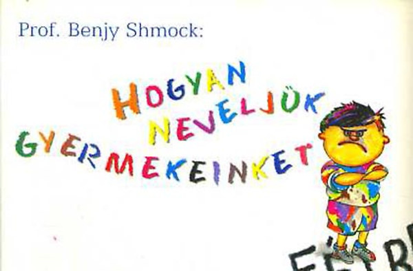 Benjy Shmock - Hogyan neveljk gyermekeinket Flre