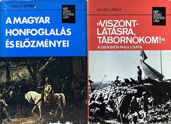 A magyar honfoglal�s �s el�zm�nyei + "Viszontl�t�sra, t�bornokom!" - A Dien Bien Phu-i csata (2 k�tet a N�pszer� T�rt�nelem sorozatb�l)