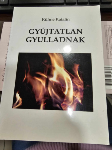 K�hne Katalin - Gy�jtatlan gyulladnak