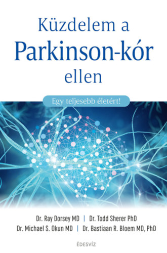 Dr. Todd Sherer PhD, Dr. Michael S. Okun PhD, Dr. Bastiaan Bloemmd PhD Ray Dorsey MD - Kzdelem a Parkinson-kr ellen