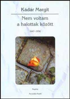 K�d�r Margit - Nem voltam a halottak k�z�tt (1947-1956)