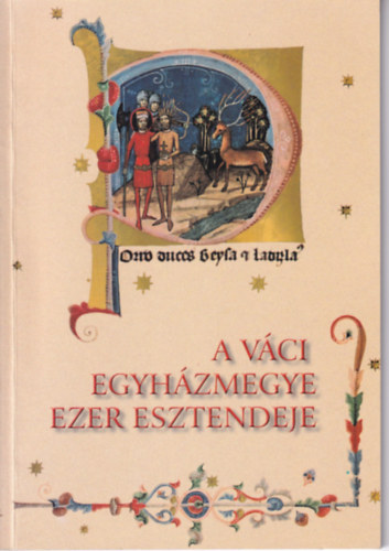 Vci Mzeumrt Kzalaptvny - A vci egyhzmegye ezer esztendeje