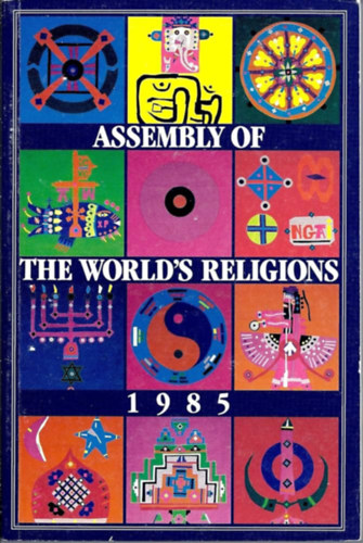 John Maniatis, Tyler Hendricks M. Darrol Bryant - Assembly of the World's Religions: Spiritual Unity and the Future of the Earth 1985 (A vilg vallsainak gylse)
