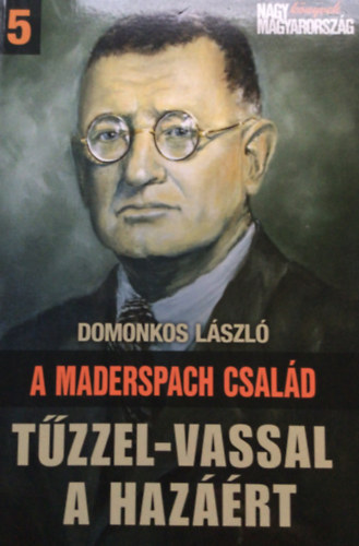 Domonkos L�szl� - A Maderspach csal�d - T�zzel-vassal a haz��rt
