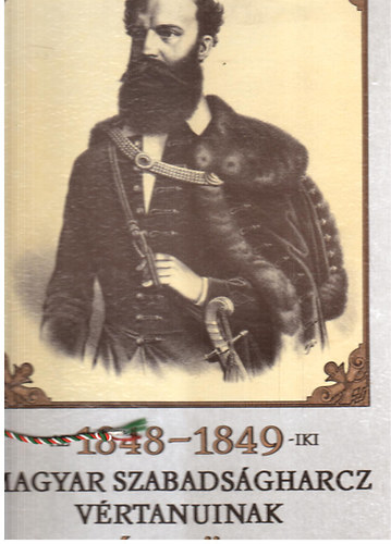Ma K�nyvkiad� - Az 1848-1849-iki magyar szabads�gharcz v�rtanuinak eml�kk�nyve