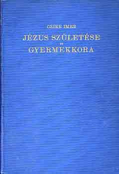 Czike Imre - Jzus szletse s gyermekkora