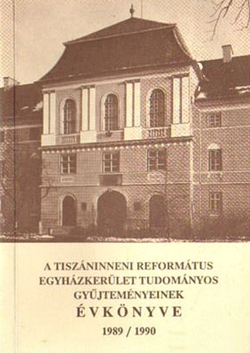 Kiss Endre József (szerk.) - A Tiszáninneni Református Egyházkerület tudományos gyűjteményeinek évkönyve 1989/1990