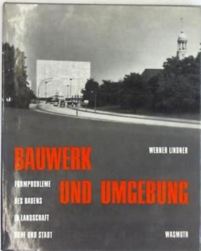 Werner Lindner - Bauwerk und Umgebung, Formprobleme des Bauens in Landschaft, Dorf und Stadt