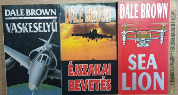 Dale Brown - 3 db Dale Brown k�tet: �jszakai bevet�s - Vaskesely� - Sea Lion