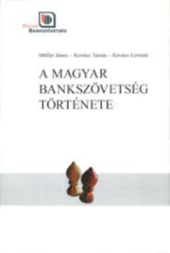 M�ller J�nos-Kov�cs Tam�s-Kov�cs Levente - A Magyar Banksz�vets�g T�rt�nete