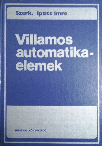 Ipsits Imre  (szerk.) - Villamos automatikaelemek