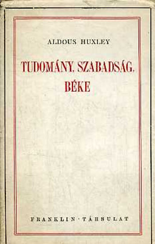 Aldous Huxley - Tudom�ny, szabads�g, b�ke