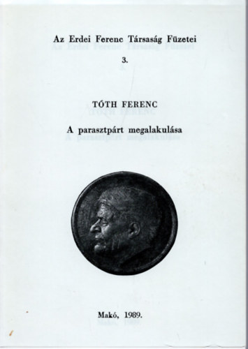 Tóth Ferenc - Az Erdei Ferenc Társaság Füzetei 3. - A parasztpárt megalakulása.