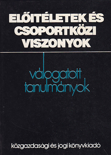 Csepeli Gyrgy  (szerk.) - Eltletek s csoportkzi viszonyok  (Vlogatott tanulmnyok)