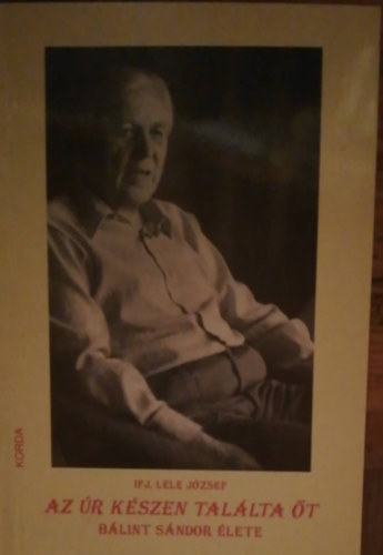 ifj. Lele Jzsef - Az r kszen tallta t (Blint Sndor lete) - Dediklt