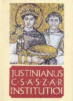 Mszly Gedeon ifj.  (ford.) - Justinianus csszr institutioi